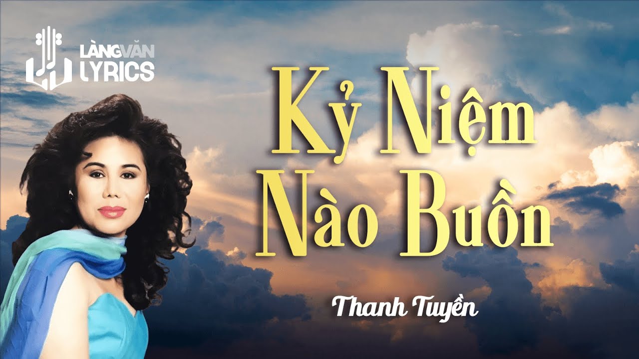 Lời Bài Hát Kỷ Niệm Nào Buồn | Lyrics & Hợp Âm Chuẩn Nhất