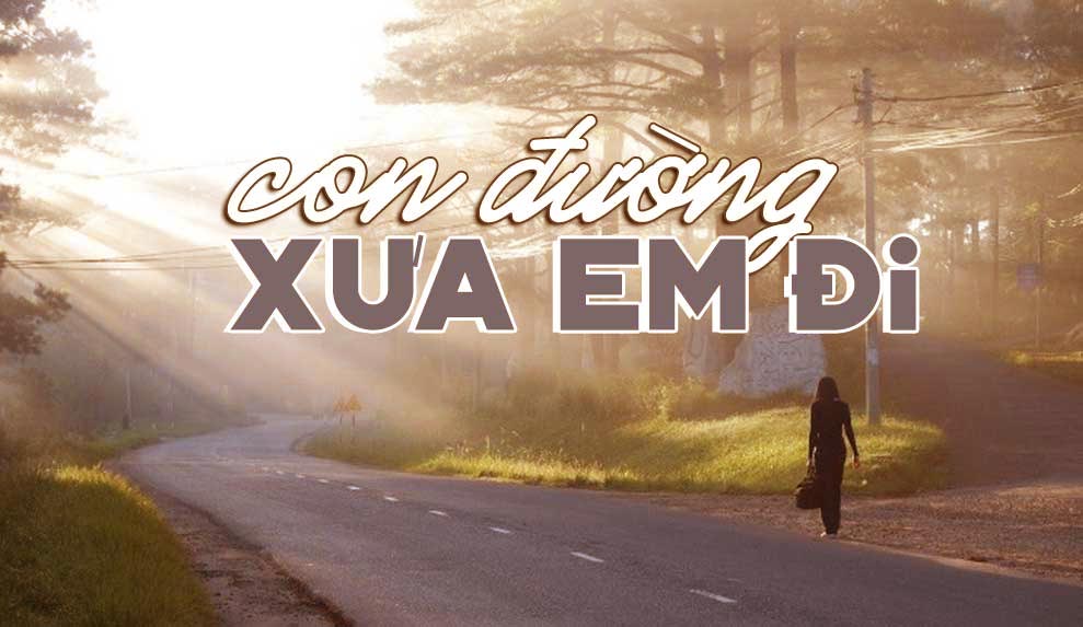 Lời Bài Hát Con Đường Xưa Em Đi – Lyrics Đầy Đủ Và Chuẩn Nhất