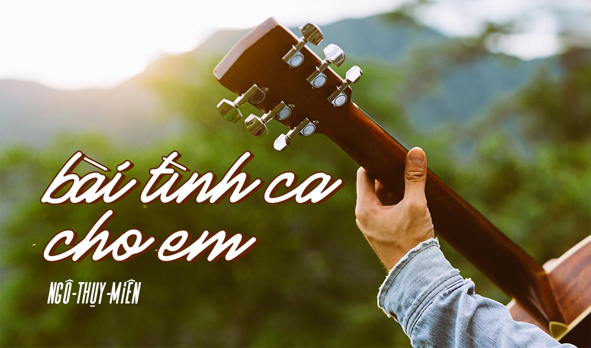 Lời Bài Hát Bài Tình Ca Cho Em – Lyrics Chuẩn & Hợp Âm Guitar Đầy Đủ