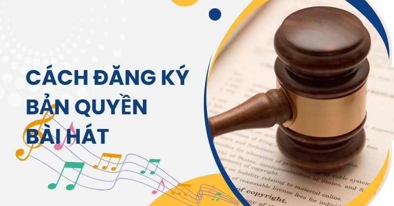 Hướng Dẫn Đăng Ký Bản Quyền Bài Hát Từ A–Z: Điều Kiện, Quy Trình