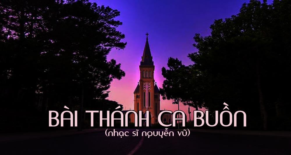 Lời Bài Hát Bài Thánh Ca Buồn – Lyrics & Hợp Âm Chuẩn, Dễ Hát Dễ Đàn