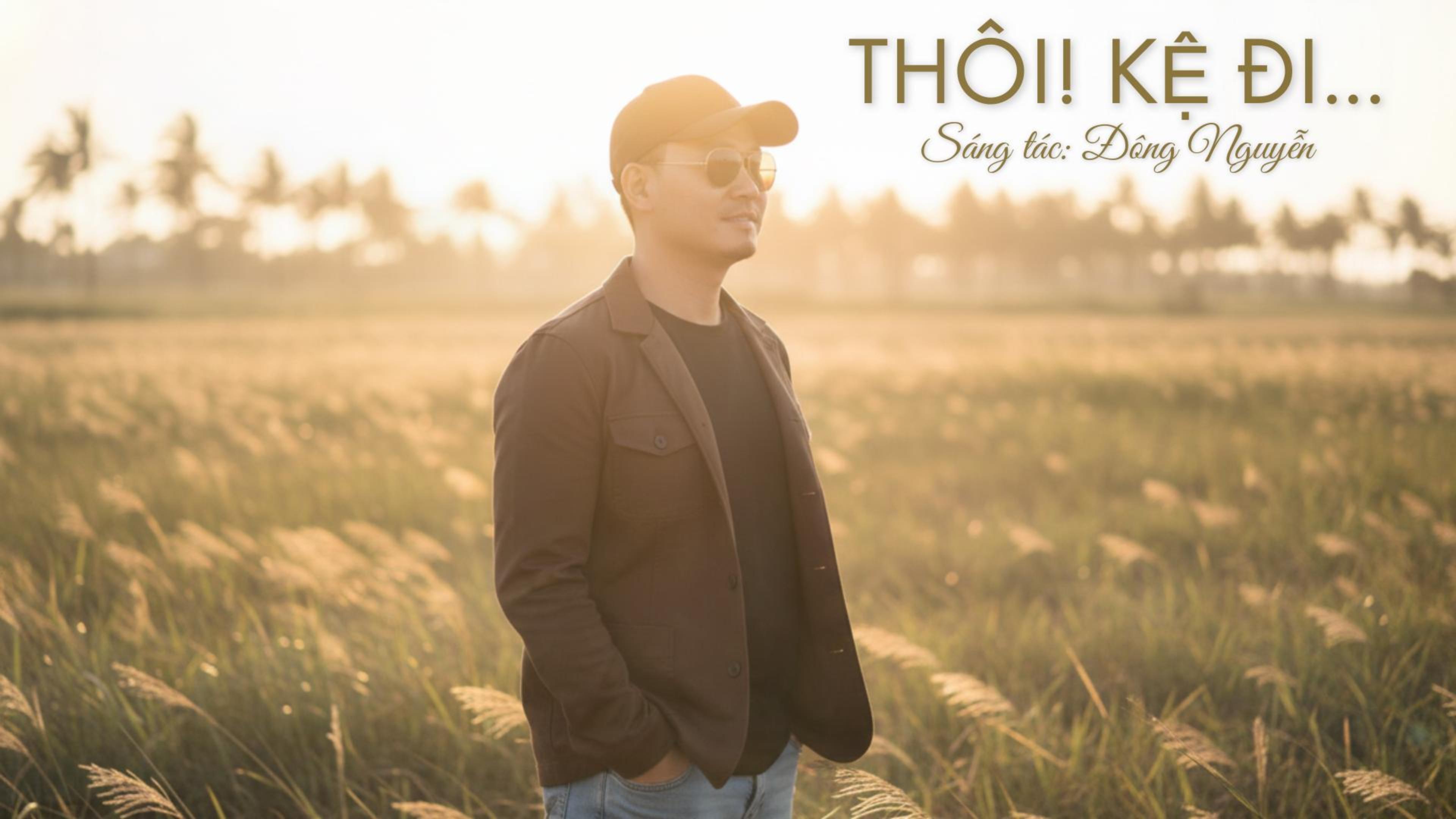 Thôi kệ đi - Sáng tác: Đông Nguyễn